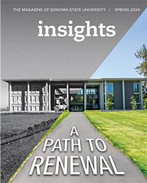 insights. The Magazine of Sonoma State University. Spring 2024. A Path to Renewal. 